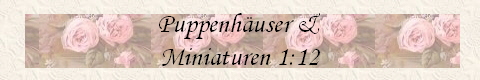 Puppenh�user & 
Miniaturen 1:12